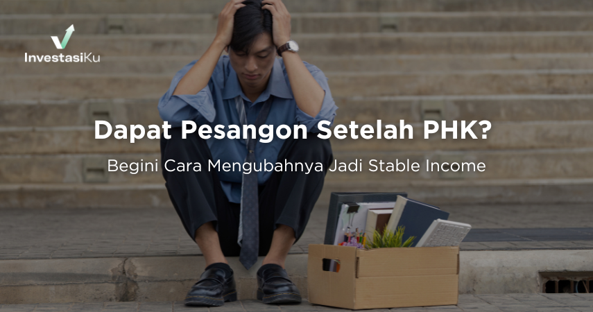 Dapat Pesangon Setelah PHK? Begini Cara Mengubahnya Jadi Stable Income